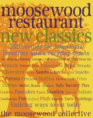 Moosewood Restaurant New Classics: 350 Recipes for Homestyle Favorites and Everyday Feasts: A Cookbook