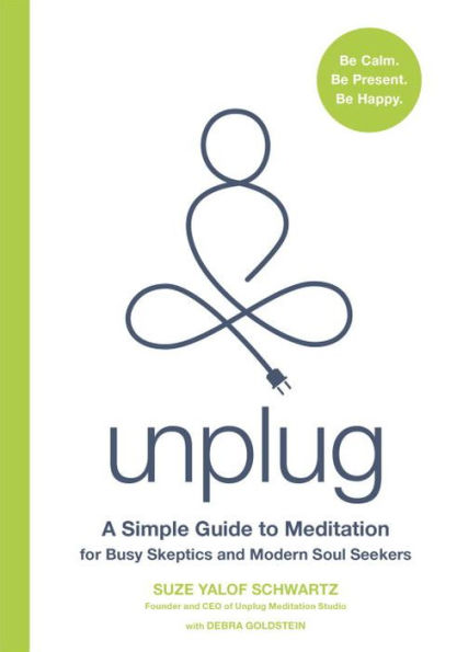 Unplug: A Simple Guide to Meditation for Busy Skeptics and Modern Soul Seekers