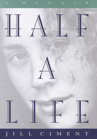 Title: Half a Life: A Memoir, Author: Jill Ciment