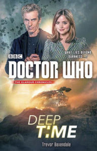 Title: Doctor Who: Deep Time: A Novel, Author: Trevor Baxendale
