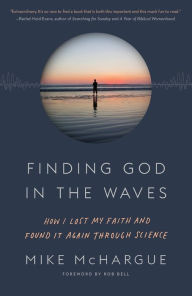 Title: Finding God in the Waves: How I Lost My Faith and Found It Again Through Science, Author: Mike McHargue