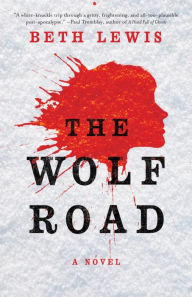 Title: The Wolf Road: A Novel, Author: Beth Lewis