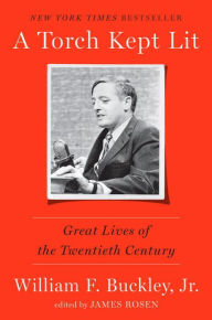 Title: A Torch Kept Lit: Great Lives of the Twentieth Century, Author: William F. Buckley Jr.