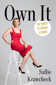 Title: Own It: The Power of Women at Work, Author: Sallie Krawcheck