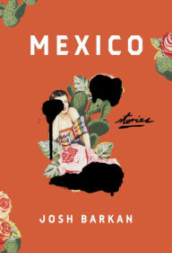 Title: Mexico, Author: Josh Barkan