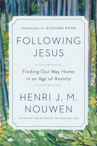 Title: Following Jesus: Finding Our Way Home in an Age of Anxiety, Author: Henri J. M. Nouwen