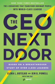 Books to download for free pdf The CEO Next Door: The 4 Behaviors That Transform Ordinary People into World-Class Leaders 9781101906491 by Elena L. Botelho, Kim R. Powell, Tahl Raz