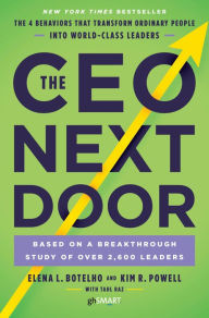 Ebook for iphone free download The CEO Next Door: The 4 Behaviors That Transform Ordinary People into World-Class Leaders in English  by Elena L. Botelho, Kim R. Powell, Tahl Raz 9781101906491