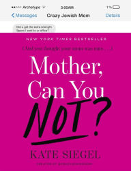 Title: Mother, Can You Not?, Author: Kate Siegel