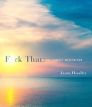 Alternative view 1 of F*ck That: An Honest Meditation