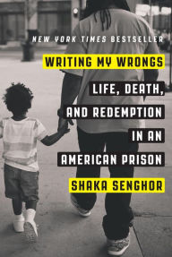 Title: Writing My Wrongs: Life, Death, and Redemption in an American Prison, Author: Shaka Senghor