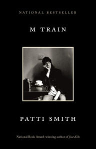 Title: M Train: A Memoir, Author: Patti Smith