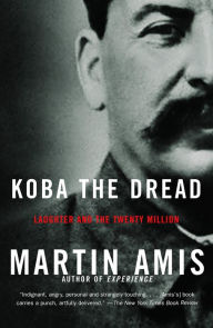 Title: Koba the Dread: Laughter and the Twenty Million, Author: Martin Amis