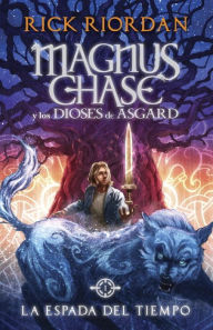 Title: La espada del tiempo: Magnus Chase y los dioses de Asgard, Libro 1, Author: Rick Riordan