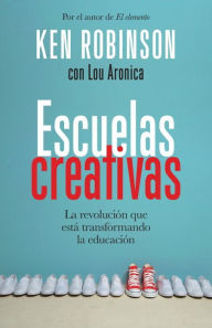 Title: Escuelas creativas: La revolución que está transformando la educación, Author: Lou Aronica