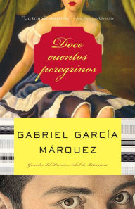 Title: Doce cuentos peregrinos / Strange Pilgrims, Author: Gabriel García Márquez
