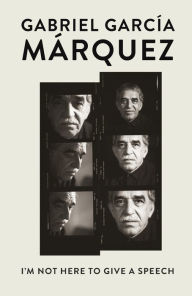 Title: I'm Not Here to Give a Speech, Author: Gabriel García Márquez
