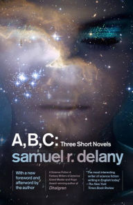 Title: A, B, C: Three Short Novels: The Jewels of Aptor, The Ballad of Beta-2, They Fly at Ciron, Author: Samuel R. Delany