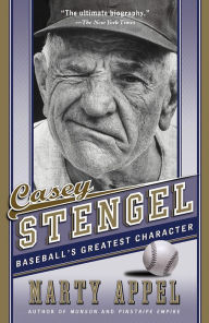 Title: Casey Stengel: Baseball's Greatest Character, Author: Marty Appel