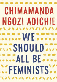 Title: We Should All Be Feminists, Author: Chimamanda Ngozi Adichie