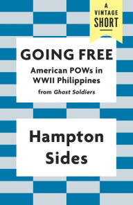 Title: Going Free: American POWs in WWII Philippines, Author: Hampton Sides