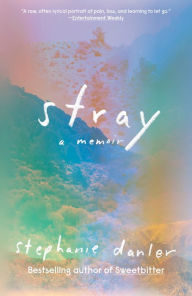 Title: Stray: A Memoir, Author: Stephanie Danler