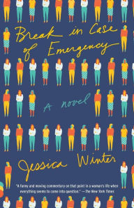 Title: Break in Case of Emergency: A Novel, Author: Jessica Winter