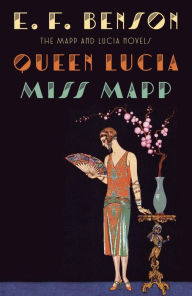 Title: Queen Lucia & Miss Mapp: The Mapp & Lucia Novels, Author: E. F. Benson