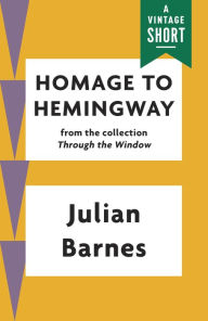 Title: Homage to Hemingway, Author: Julian Barnes