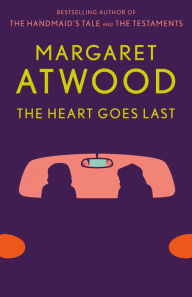 The Heart Goes Last: A Novel