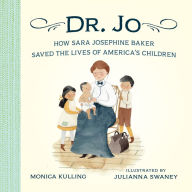 Title: Dr. Jo: How Sara Josephine Baker Saved the Lives of America's Children, Author: Monica Kulling