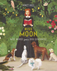 Title: Miss Moon: Wise Words from a Dog Governess, Author: Janet Hill