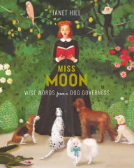 Title: Miss Moon: Wise Words from a Dog Governess, Author: Janet Hill