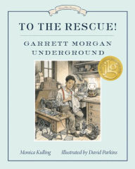 Title: To the Rescue! Garrett Morgan Underground (Great Ideas Series), Author: Monica Kulling