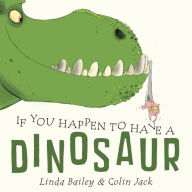 Title: If You Happen to Have a Dinosaur, Author: Linda Bailey