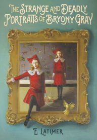 Read a book online for free without downloading The Strange and Deadly Portraits of Bryony Gray (English Edition) by E. Latimer 9781101919286