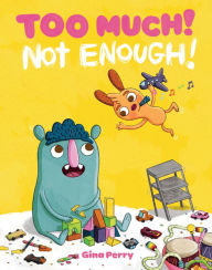 Title: Too Much! Not Enough!, Author: Gina Perry