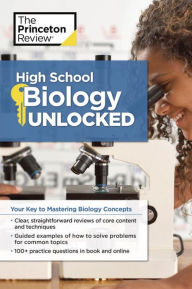 Title: High School Biology Unlocked: Your Key to Understanding and Mastering Complex Biology Concepts, Author: The Princeton Review