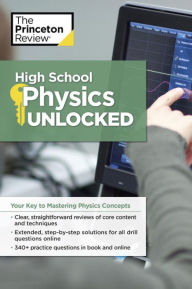 Title: High School Physics Unlocked: Your Key to Understanding and Mastering Complex Physics Concepts, Author: Princeton Review