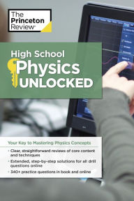 Title: High School Physics Unlocked: Your Key to Understanding and Mastering Complex Physics Concepts, Author: The Princeton Review
