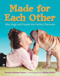 Title: Made for Each Other: Why Dogs and People Are Perfect Partners, Author: Dorothy Hinshaw Patent