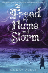 Title: Freed by Flame and Storm, Author: Becky Allen