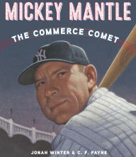 Title: Mickey Mantle: The Commerce Comet, Author: Jonah Winter