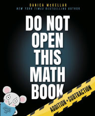 Title: Do Not Open This Math Book: Addition + Subtraction, Author: Danica McKellar