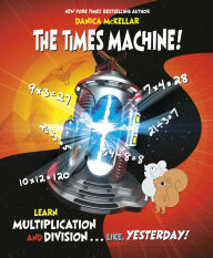 Amazon free ebook download for kindle The Times Machine!: Learn Multiplication and Division. . . Like, Yesterday! 9781101934029 in English by Danica McKellar, Josee Masse CHM MOBI ePub
