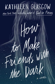 Free kindle book downloads online How to Make Friends with the Dark by Kathleen Glasgow 9781101934784