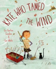 Title: Kate, Who Tamed The Wind, Author: Liz Garton Scanlon