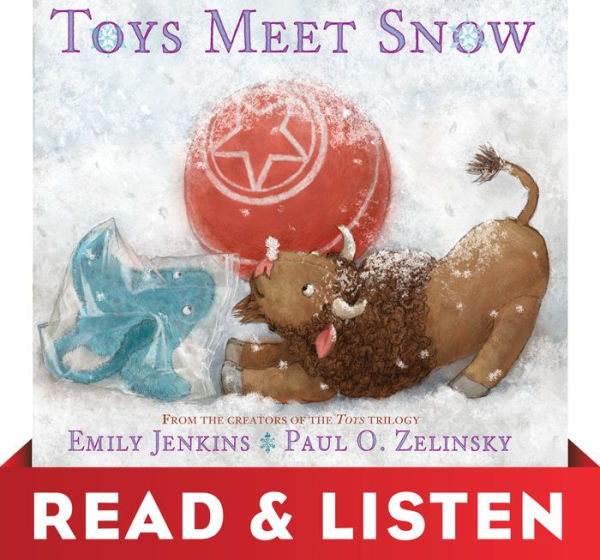 Toys Meet Snow: Being the Wintertime Adventures of a Curious Stuffed Buffalo, a Sensitive Plush Stingray, and a Book-loving Rubber Ball (Read & Listen Edition)