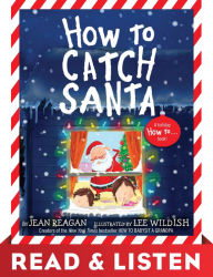 Title: How to Catch Santa: Read & Listen Edition: A Christmas Book for Kids and Toddlers, Author: Jean Reagan