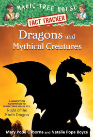 Title: Magic Tree House Fact Tracker #35: Dragons and Mythical Creatures: A Nonfiction Companion to Magic Tree House Merlin Mission Series #27: Night of the Ninth Dragon, Author: Mary Pope Osborne